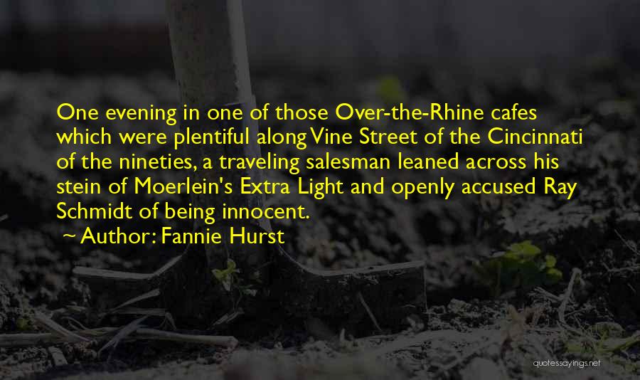 Fannie Hurst Quotes: One Evening In One Of Those Over-the-rhine Cafes Which Were Plentiful Along Vine Street Of The Cincinnati Of The Nineties,