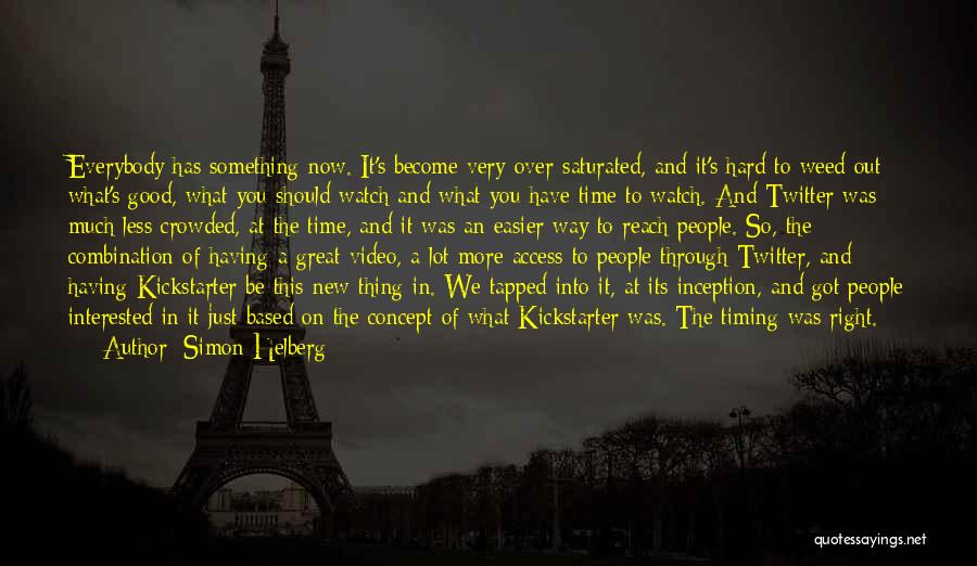 Simon Helberg Quotes: Everybody Has Something Now. It's Become Very Over-saturated, And It's Hard To Weed Out What's Good, What You Should Watch