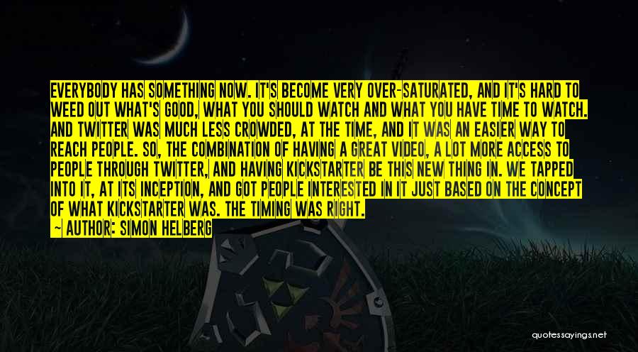 Simon Helberg Quotes: Everybody Has Something Now. It's Become Very Over-saturated, And It's Hard To Weed Out What's Good, What You Should Watch