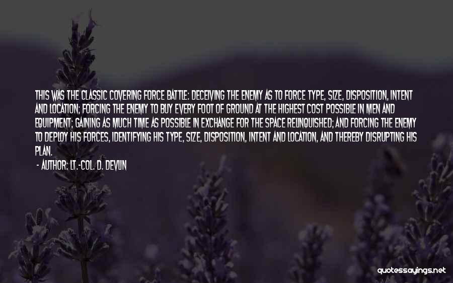 Lt.-Col. D. Devlin Quotes: This Was The Classic Covering Force Battle: Deceiving The Enemy As To Force Type, Size, Disposition, Intent And Location; Forcing