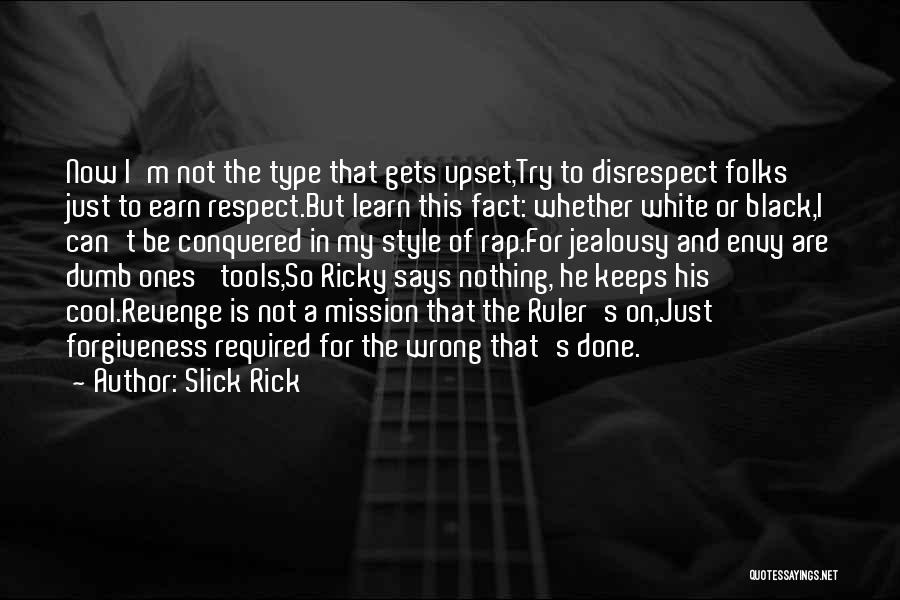 Slick Rick Quotes: Now I'm Not The Type That Gets Upset,try To Disrespect Folks Just To Earn Respect.but Learn This Fact: Whether White