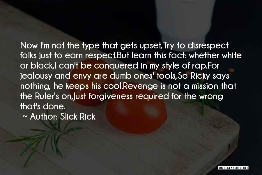 Slick Rick Quotes: Now I'm Not The Type That Gets Upset,try To Disrespect Folks Just To Earn Respect.but Learn This Fact: Whether White