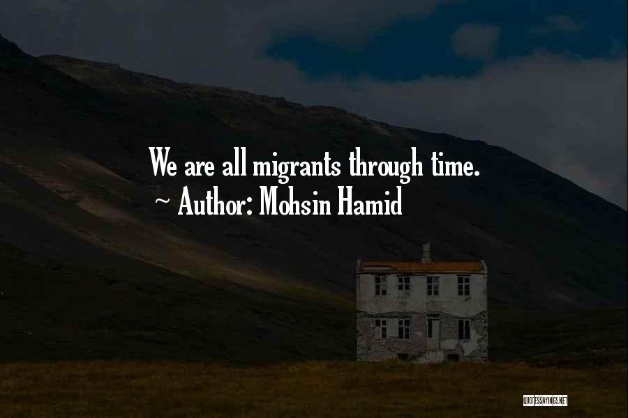 Mohsin Hamid Quotes: We Are All Migrants Through Time.