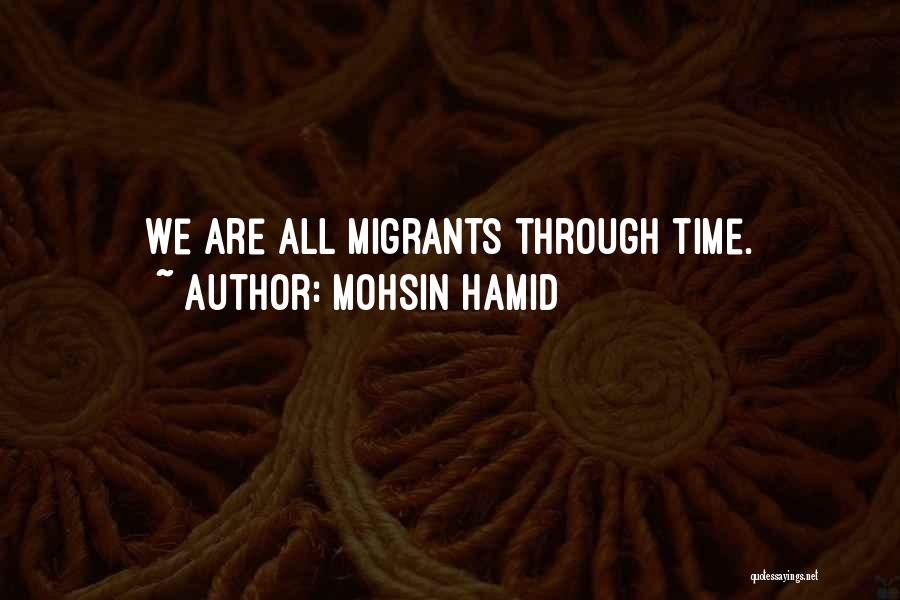 Mohsin Hamid Quotes: We Are All Migrants Through Time.