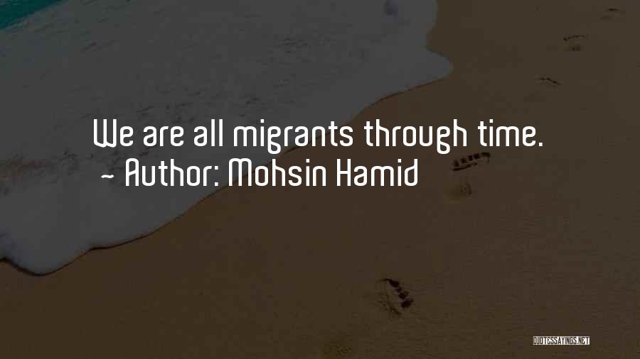 Mohsin Hamid Quotes: We Are All Migrants Through Time.