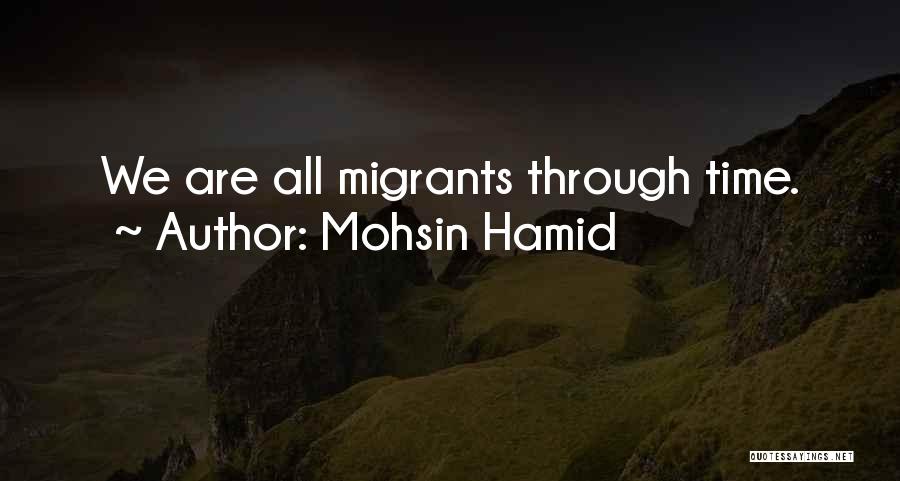 Mohsin Hamid Quotes: We Are All Migrants Through Time.