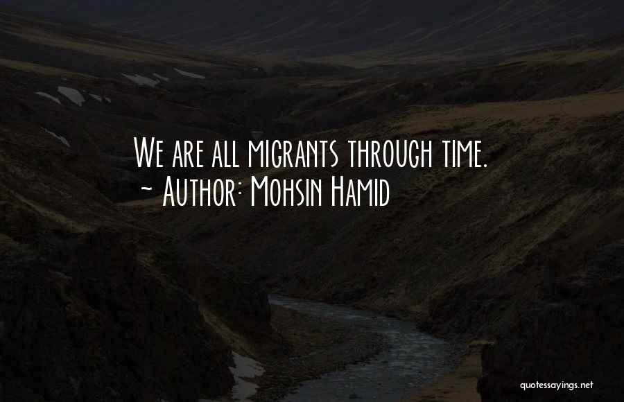 Mohsin Hamid Quotes: We Are All Migrants Through Time.