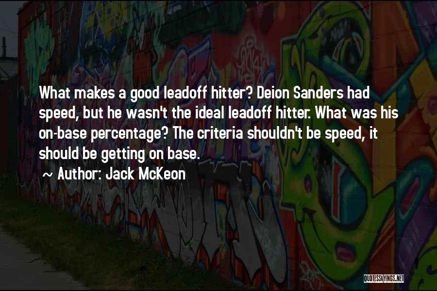 Jack McKeon Quotes: What Makes A Good Leadoff Hitter? Deion Sanders Had Speed, But He Wasn't The Ideal Leadoff Hitter. What Was His