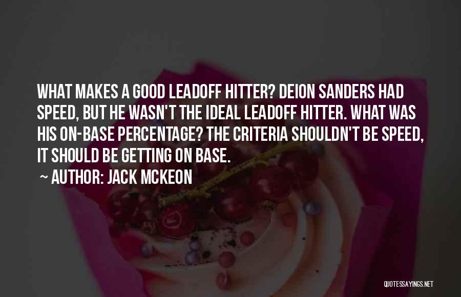 Jack McKeon Quotes: What Makes A Good Leadoff Hitter? Deion Sanders Had Speed, But He Wasn't The Ideal Leadoff Hitter. What Was His