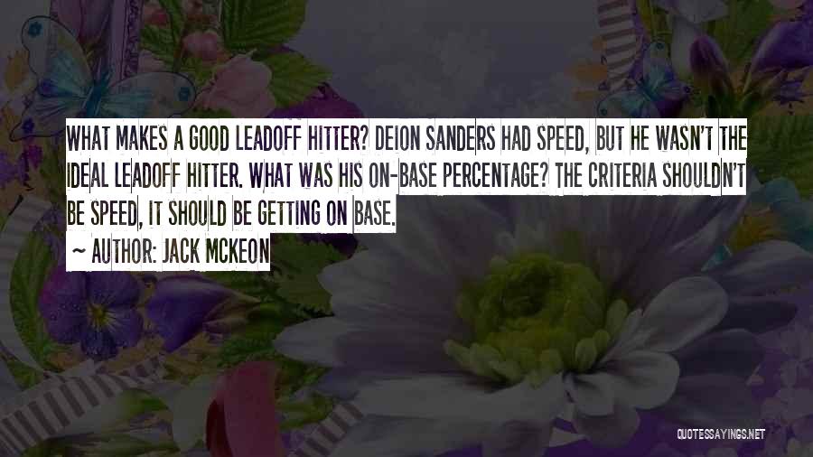 Jack McKeon Quotes: What Makes A Good Leadoff Hitter? Deion Sanders Had Speed, But He Wasn't The Ideal Leadoff Hitter. What Was His