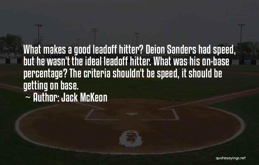 Jack McKeon Quotes: What Makes A Good Leadoff Hitter? Deion Sanders Had Speed, But He Wasn't The Ideal Leadoff Hitter. What Was His