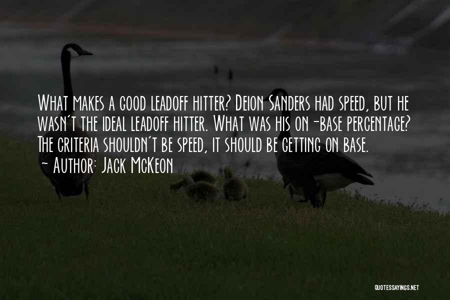 Jack McKeon Quotes: What Makes A Good Leadoff Hitter? Deion Sanders Had Speed, But He Wasn't The Ideal Leadoff Hitter. What Was His