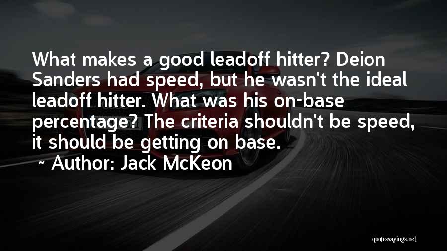 Jack McKeon Quotes: What Makes A Good Leadoff Hitter? Deion Sanders Had Speed, But He Wasn't The Ideal Leadoff Hitter. What Was His