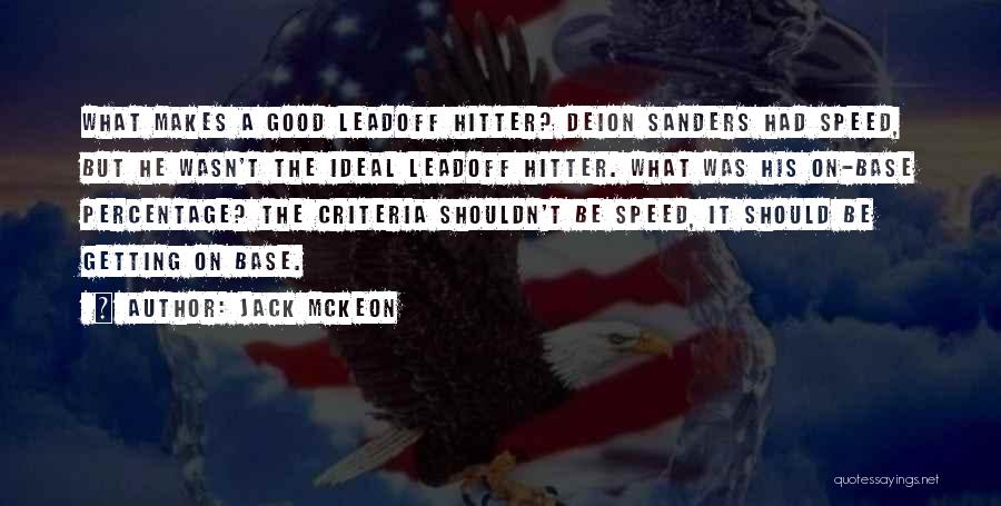 Jack McKeon Quotes: What Makes A Good Leadoff Hitter? Deion Sanders Had Speed, But He Wasn't The Ideal Leadoff Hitter. What Was His