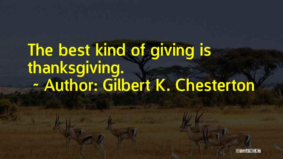 Gilbert K. Chesterton Quotes: The Best Kind Of Giving Is Thanksgiving.