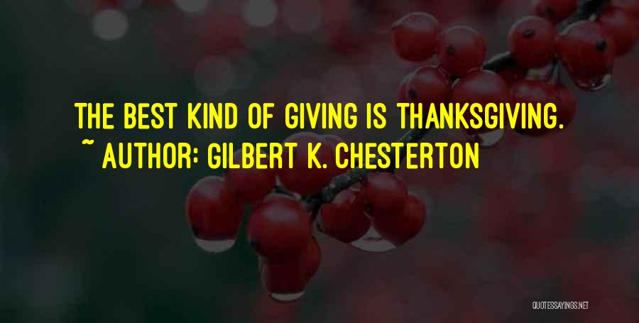 Gilbert K. Chesterton Quotes: The Best Kind Of Giving Is Thanksgiving.