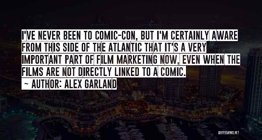 Alex Garland Quotes: I've Never Been To Comic-con, But I'm Certainly Aware From This Side Of The Atlantic That It's A Very Important