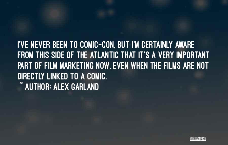 Alex Garland Quotes: I've Never Been To Comic-con, But I'm Certainly Aware From This Side Of The Atlantic That It's A Very Important