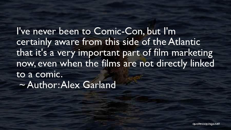 Alex Garland Quotes: I've Never Been To Comic-con, But I'm Certainly Aware From This Side Of The Atlantic That It's A Very Important