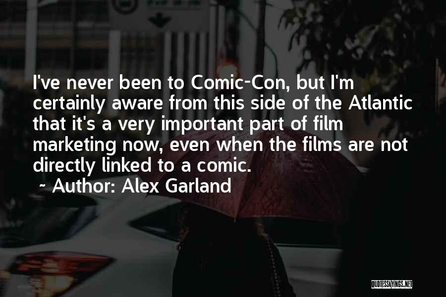 Alex Garland Quotes: I've Never Been To Comic-con, But I'm Certainly Aware From This Side Of The Atlantic That It's A Very Important