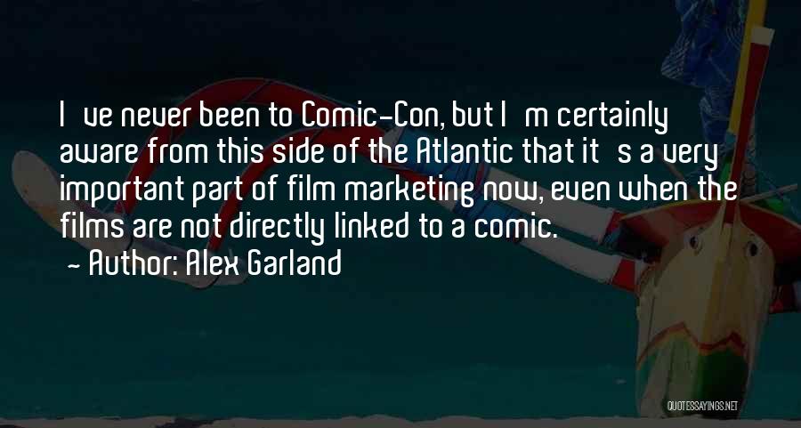 Alex Garland Quotes: I've Never Been To Comic-con, But I'm Certainly Aware From This Side Of The Atlantic That It's A Very Important