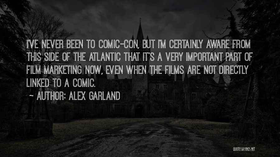 Alex Garland Quotes: I've Never Been To Comic-con, But I'm Certainly Aware From This Side Of The Atlantic That It's A Very Important