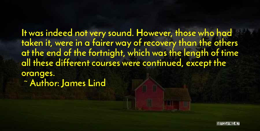 James Lind Quotes: It Was Indeed Not Very Sound. However, Those Who Had Taken It, Were In A Fairer Way Of Recovery Than