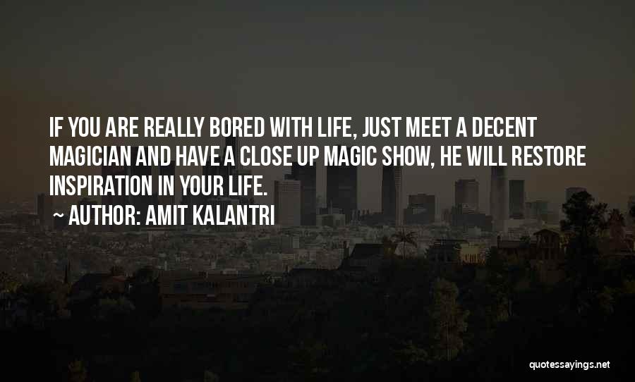 Amit Kalantri Quotes: If You Are Really Bored With Life, Just Meet A Decent Magician And Have A Close Up Magic Show, He