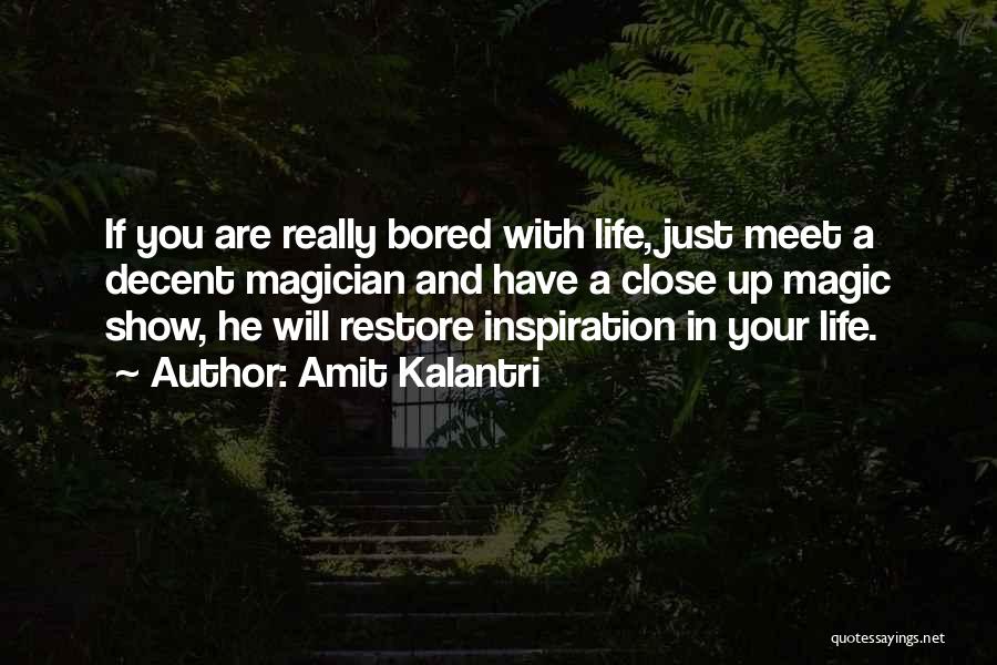 Amit Kalantri Quotes: If You Are Really Bored With Life, Just Meet A Decent Magician And Have A Close Up Magic Show, He