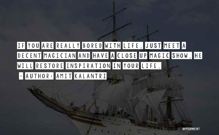 Amit Kalantri Quotes: If You Are Really Bored With Life, Just Meet A Decent Magician And Have A Close Up Magic Show, He