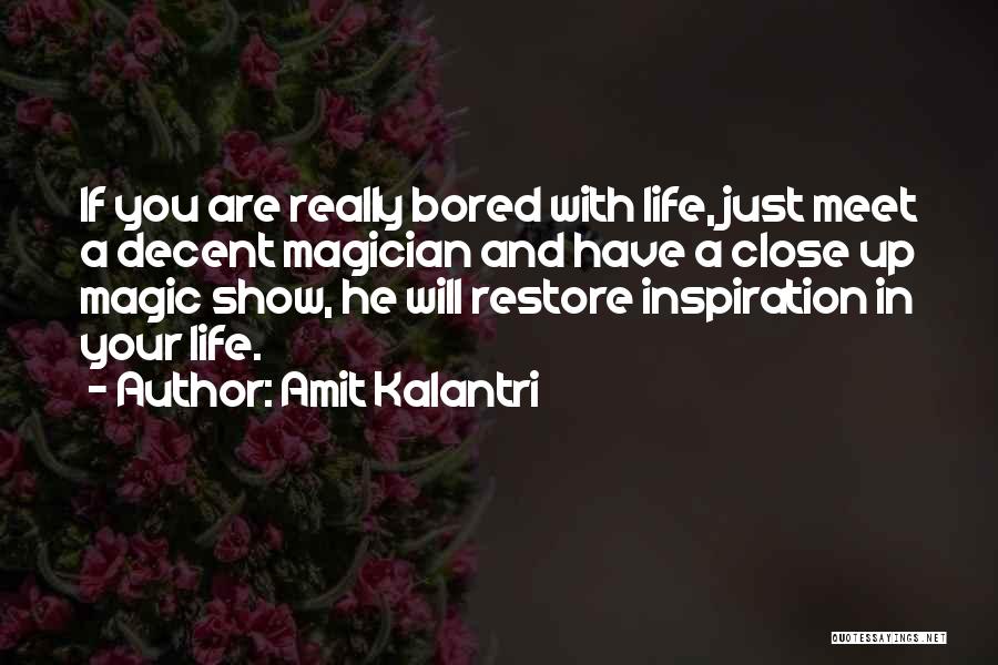 Amit Kalantri Quotes: If You Are Really Bored With Life, Just Meet A Decent Magician And Have A Close Up Magic Show, He