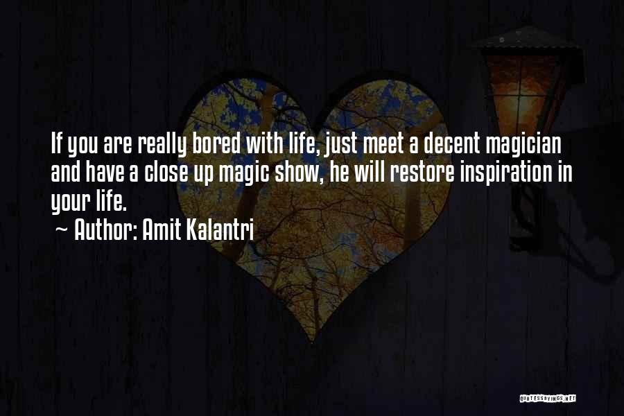 Amit Kalantri Quotes: If You Are Really Bored With Life, Just Meet A Decent Magician And Have A Close Up Magic Show, He