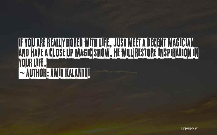 Amit Kalantri Quotes: If You Are Really Bored With Life, Just Meet A Decent Magician And Have A Close Up Magic Show, He