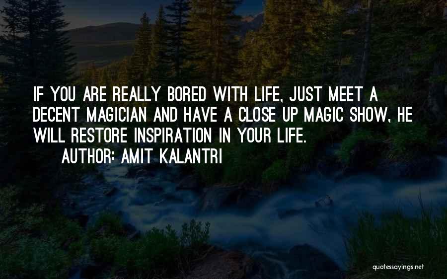 Amit Kalantri Quotes: If You Are Really Bored With Life, Just Meet A Decent Magician And Have A Close Up Magic Show, He