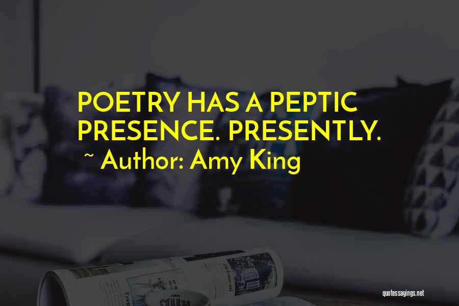 Amy King Quotes: Poetry Has A Peptic Presence. Presently.