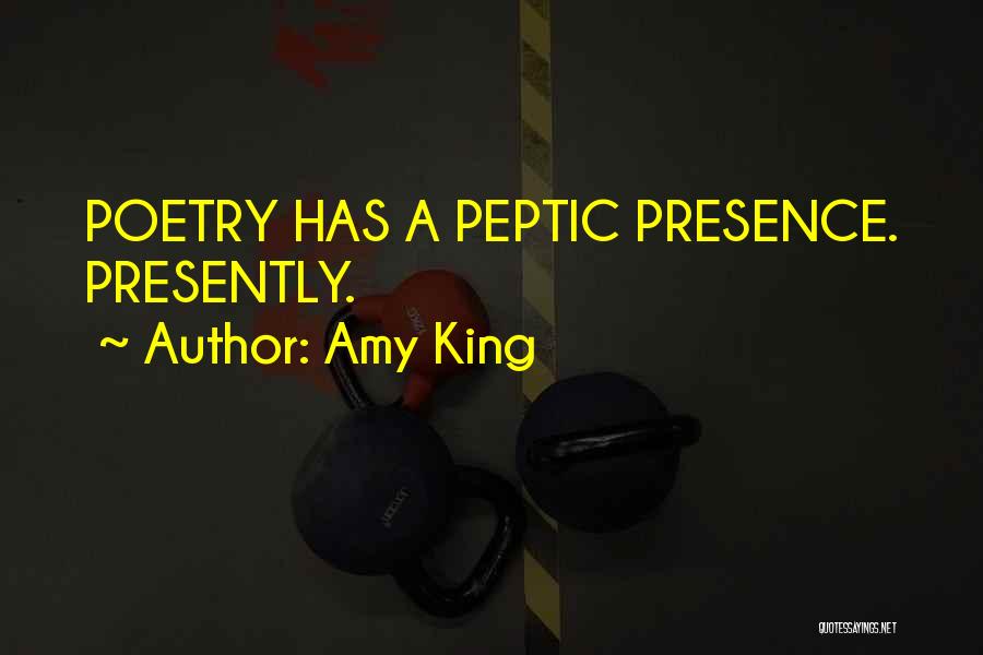 Amy King Quotes: Poetry Has A Peptic Presence. Presently.