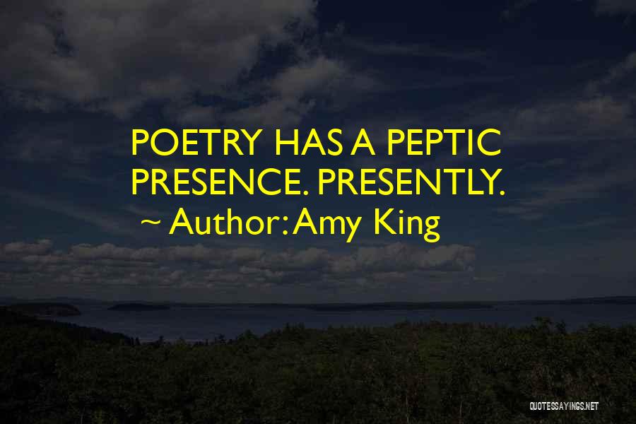 Amy King Quotes: Poetry Has A Peptic Presence. Presently.