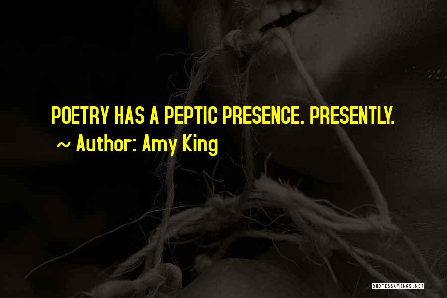 Amy King Quotes: Poetry Has A Peptic Presence. Presently.