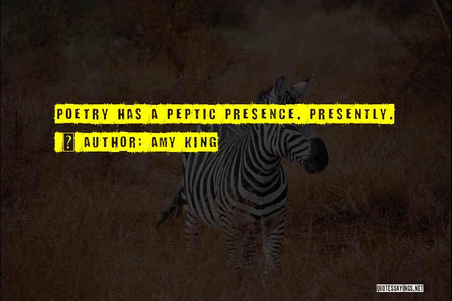 Amy King Quotes: Poetry Has A Peptic Presence. Presently.