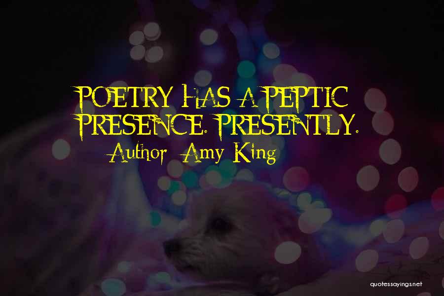 Amy King Quotes: Poetry Has A Peptic Presence. Presently.