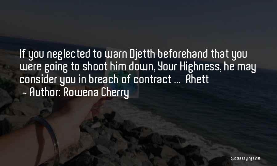 Rowena Cherry Quotes: If You Neglected To Warn Djetth Beforehand That You Were Going To Shoot Him Down, Your Highness, He May Consider