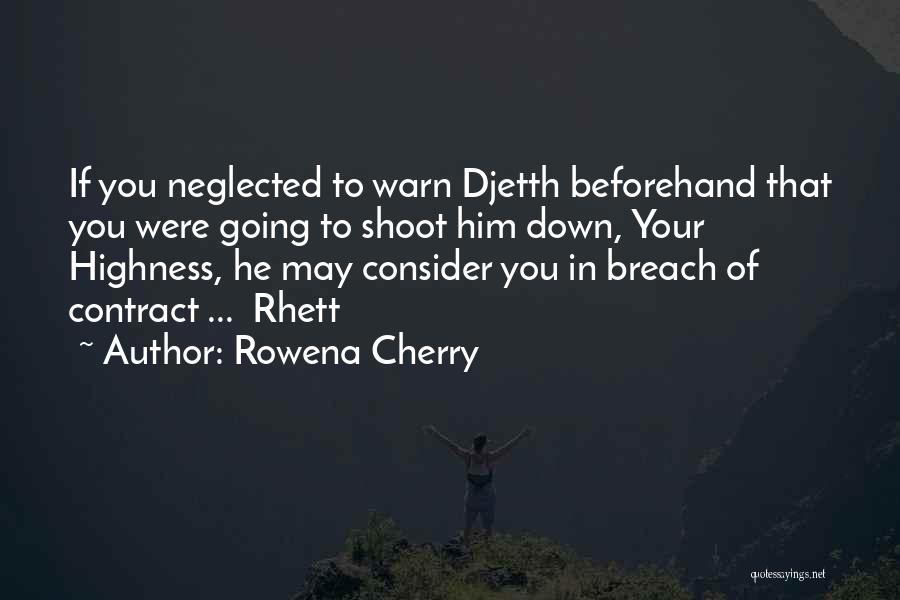 Rowena Cherry Quotes: If You Neglected To Warn Djetth Beforehand That You Were Going To Shoot Him Down, Your Highness, He May Consider