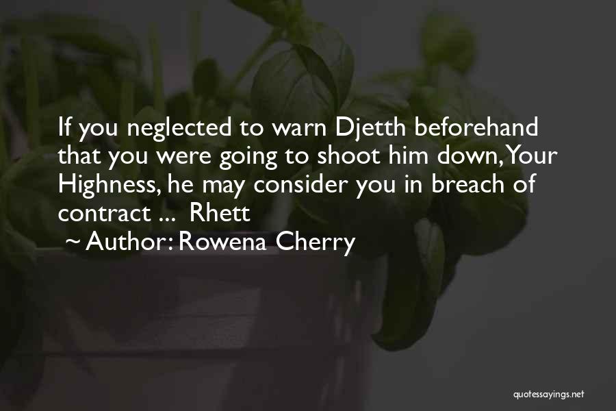 Rowena Cherry Quotes: If You Neglected To Warn Djetth Beforehand That You Were Going To Shoot Him Down, Your Highness, He May Consider