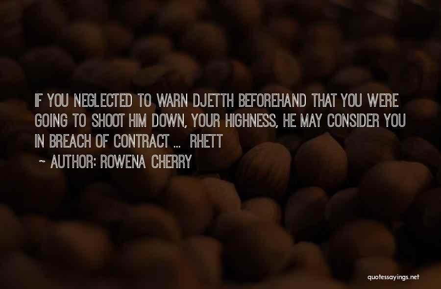 Rowena Cherry Quotes: If You Neglected To Warn Djetth Beforehand That You Were Going To Shoot Him Down, Your Highness, He May Consider