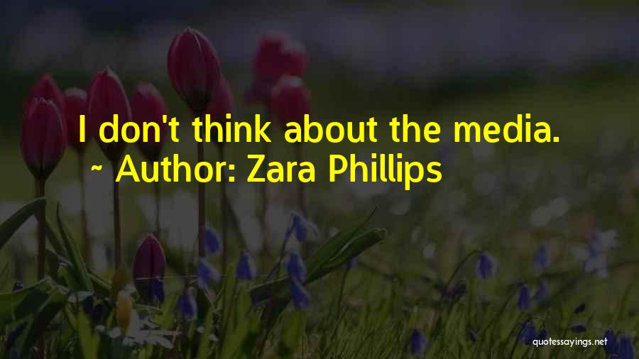 Zara Phillips Quotes: I Don't Think About The Media.