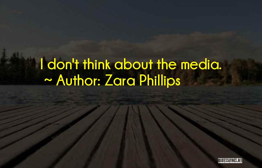 Zara Phillips Quotes: I Don't Think About The Media.