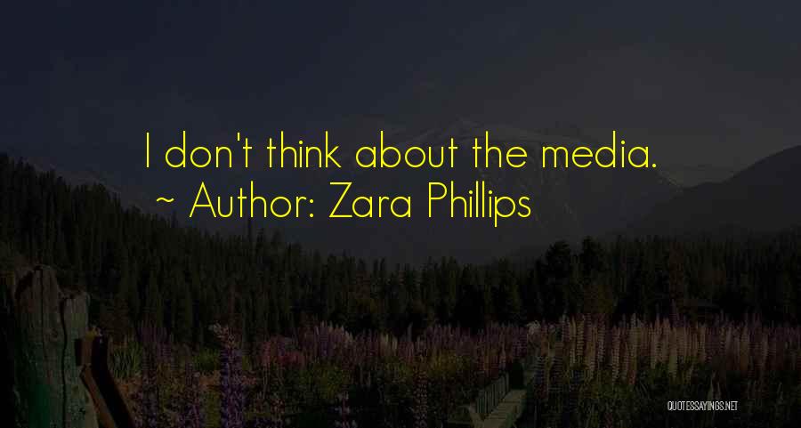 Zara Phillips Quotes: I Don't Think About The Media.