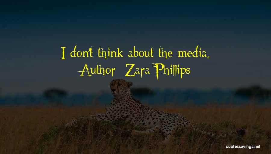 Zara Phillips Quotes: I Don't Think About The Media.