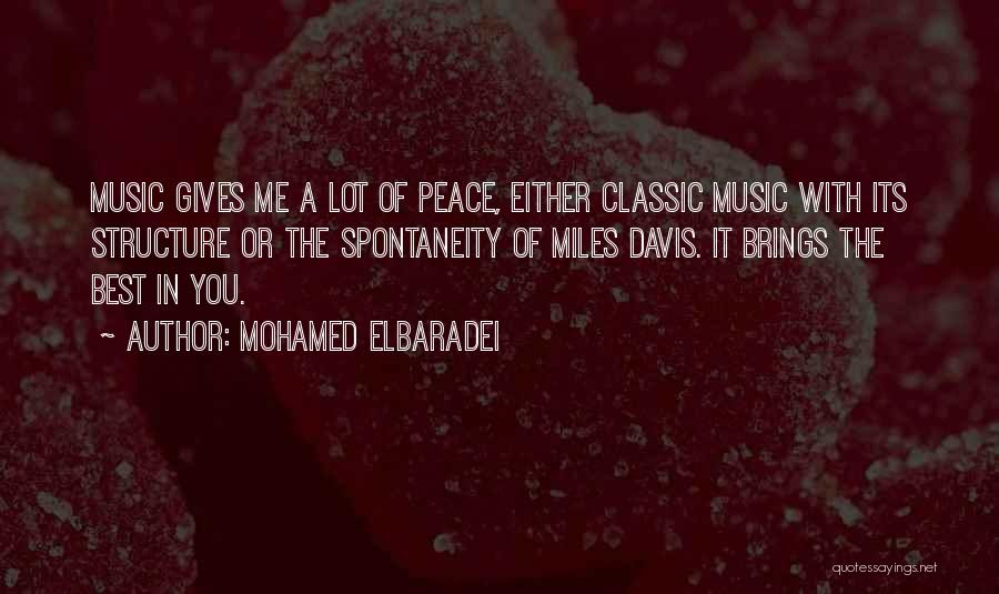 Mohamed ElBaradei Quotes: Music Gives Me A Lot Of Peace, Either Classic Music With Its Structure Or The Spontaneity Of Miles Davis. It