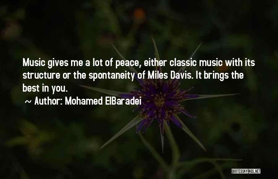 Mohamed ElBaradei Quotes: Music Gives Me A Lot Of Peace, Either Classic Music With Its Structure Or The Spontaneity Of Miles Davis. It